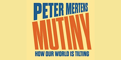 Imagen principal de MUTINY: How our world is tilting.  Book launch with Peter Mertens & guests