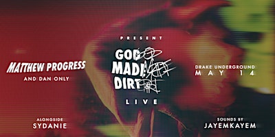 Matthew Progress and Dan Only present God Made Dirt, The Live Experience primary image
