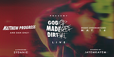 Matthew Progress and Dan Only present God Made Dirt, The Live Experience