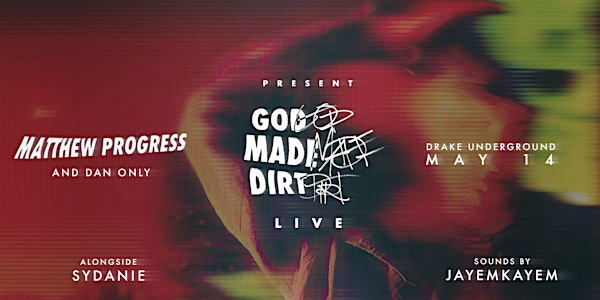 Matthew Progress and Dan Only present God Made Dirt, The Live Experience