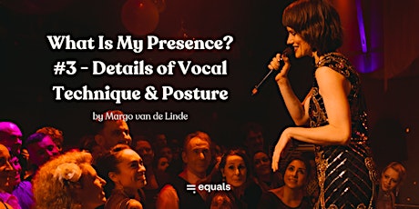 What Is My Presence? #3 - Details of Vocal Technique & Posture