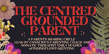 Parents Sharing Circle - The Centred and Grounded Parent