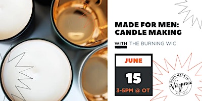 Hauptbild für MADE FOR MEN: Candle Making w/The Burning Wic