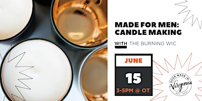 Immagine principale di MADE FOR MEN: Candle Making w/The Burning Wic 