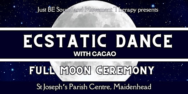 Maidenhead Ecstatic Dance Journey with Cacao:  Full Moon Ceremony