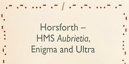 Imagem principal do evento Horsforth - HMS Aubrietia, Enigma and Ultra