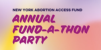 Primaire afbeelding van New York Abortion Access Fund Annual Fund-a-Thon Party