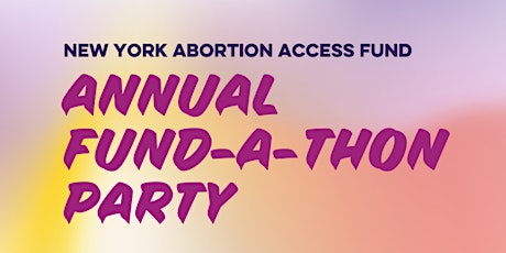 New York Abortion Access Fund Annual Fund-a-Thon Party
