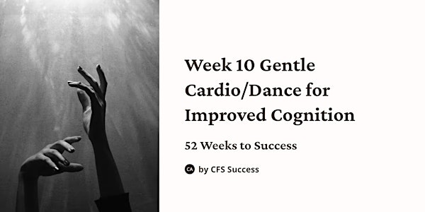 Week 10/52 Weeks to CFS Success: Gentle Cardio/Dance for Improved Cognition