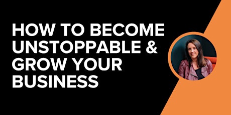 How To Become Unstoppable & Grow Your Business