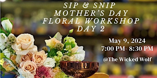 Immagine principale di Sip, Snip and Celebrate:   Floral Workshop For Mother's Day 
