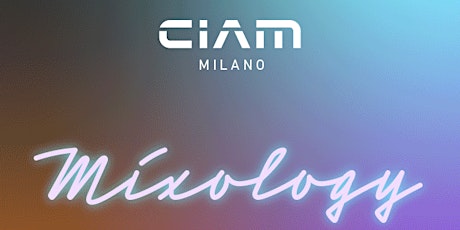 CIAM Mixology - Fuorisalone | Milano Design Week 2024