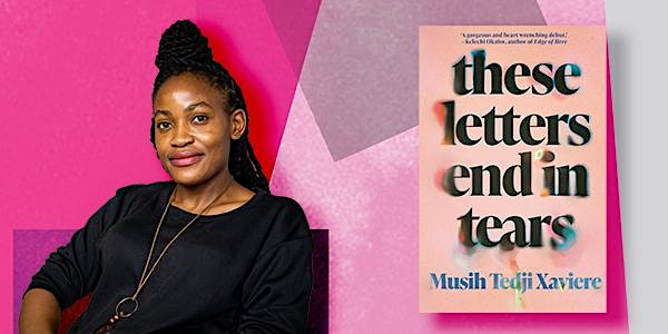 these letters end in tears – Musih Tedji Xaviere in conversation.