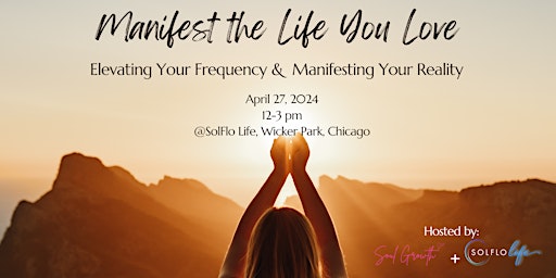 Hauptbild für Manifest the Life You Love: Elevate Your Frequency