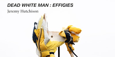 Hauptbild für DEAD WHITE MAN : EFFIGIES - Private View