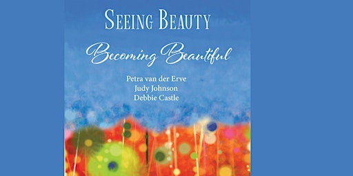 Seeing Beauty, Becoming Beautiful:  A Personal Journey into Beauty primary image