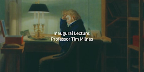 Inaugural Lecture: Tim Milnes