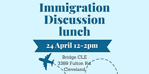 Imagem principal do evento Immigration Discussion Lunch