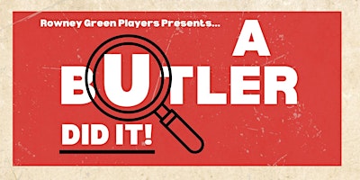 Primaire afbeelding van Rowney Green Players Presents: A Butler Did It!