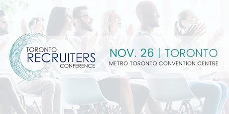The Toronto Recruiters Conference & Tradeshow - Nov. 26th, 2019