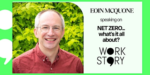 Primaire afbeelding van NET ZERO...what's it all about? Eoin McQuone X WorkStory April 2024