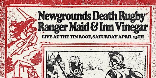 Imagem principal do evento Newgrounds Death Rugby, Ranger Maid & Inn Vinegar At Tin Roof April 13th