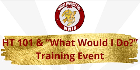 Human Trafficking 101 & "What Would I Do?" Training Event