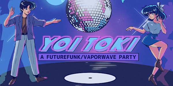 YOI TOKI [SF] - A FUTURE FUNK / VAPORWAVE PARTY