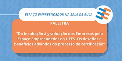 Hauptbild für Espaço Empreendedor em Sala de Aula - Da incubação a Graduação