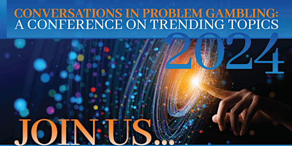 2024 Conversations in Problem Gambling: A Conference on Trending Topics