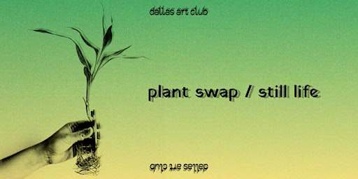 Imagem principal do evento Dallas Art Club - Plant Swap / Still Life