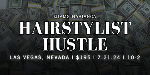 THE HAIRSTYLIST HU$TLE | BUSINESS SEMINAR | Las Vegas, NV | 7.21.24 primary image