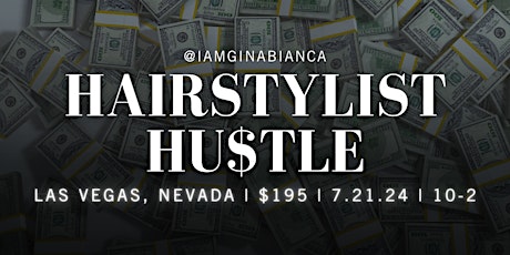 THE HAIRSTYLIST HU$TLE | BUSINESS SEMINAR | Las Vegas, NV | 7.21.24