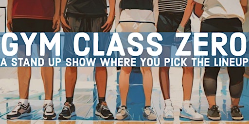 Primaire afbeelding van Gym Class Zero: A Standup Show Where YOU Pick The Lineup!