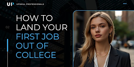 How to Land Your First Job Out of College | Upskill Professionals