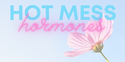 Imagem principal do evento Hot Mess Hormones