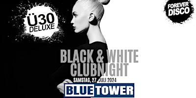 Image principale de Ü30 DELUXE  BLACK & WHITE NIGHT @ OPEN AIR TERRASSE BLUE TOWER