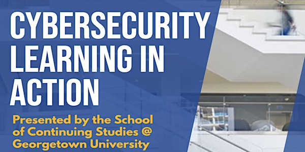 Cybersecurity Learning in Action at Georgetown University SCS