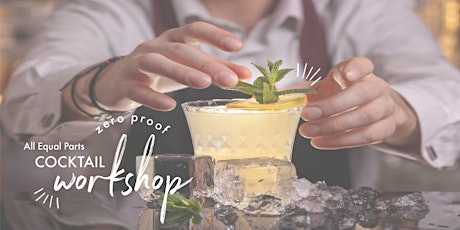 Zero Proof Cocktail Workshop w/ All Equal Parts