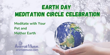 Earth Day Celebration: Meditate with Your Pet and Earth for healing