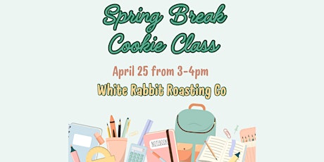 Spring Break Cookie Class