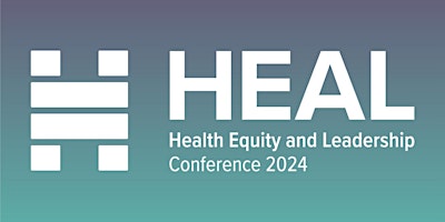 HEAL 2024: Health Equity and Leadership Conference primary image