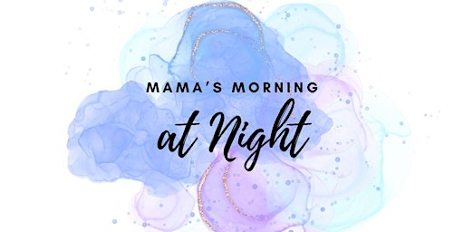 Primaire afbeelding van Mama's Morning at NIGHT!