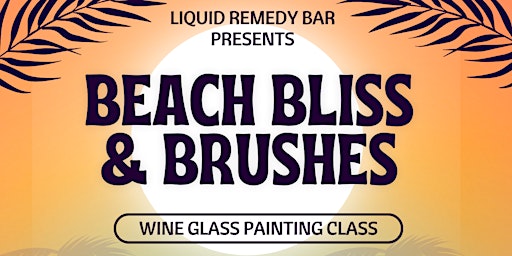 Primaire afbeelding van Beach Bliss & Brushes (Wine Glass Painting Class)