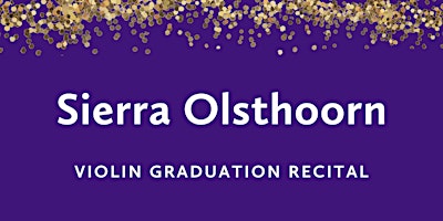 Image principale de Graduation Recital: Sierra Olsthoorn, violin