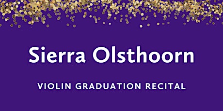 Graduation Recital: Sierra Olsthoorn, violin