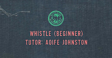 Whistle Workshop: Beginner (Aoife Johnston)