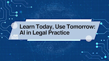 Imagem principal do evento Learn Today, Use Tomorrow: AI in Legal Practice