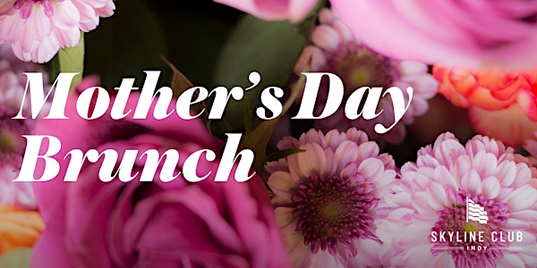 MOTHER'S DAY BRUNCH AT SKYLINE CLUB INDY