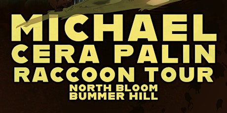 Michael Cera Palin w/ Raccoon Tour, North Bloom and Bummer Hill